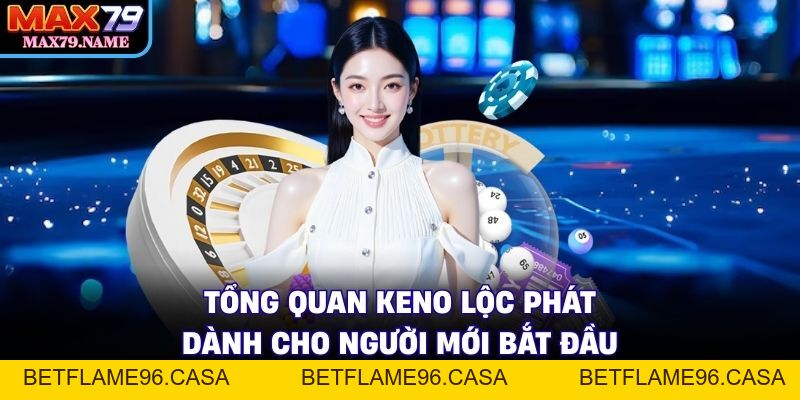 Keno Lộc Phát - Bí Quyết Trúng Thưởng Lớn 2026 - betflame96.casa